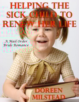 Helping the Sick Child to Renew Her Life: A Mail Order Bride Romance