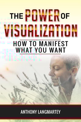 Power of Visualization: How to Manifest What You Want
