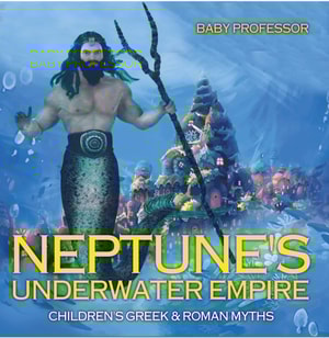 Neptune's Underwater Empire- Children's Greek & Roman Myths