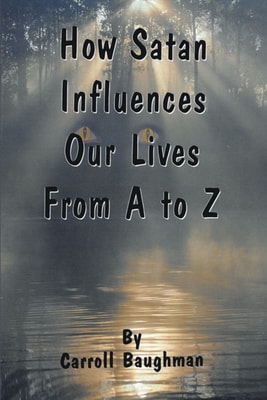 How Satan Influences Our Lives From A to Z