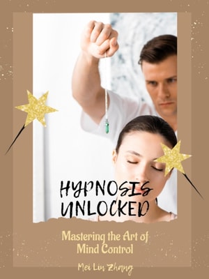 &quote;Hypnosis Unlocked: Mastering the Art of Mind Control &quote;