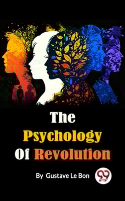 The Psychology Of Revolution