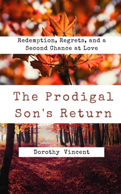 Prodigal Son's Return: Redemption, Regrets, and a Second Chance at Love