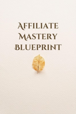 Affiliate Mastery Blueprint