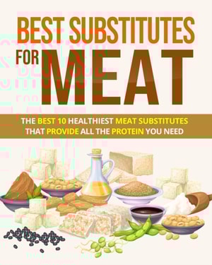 Best Substitutes For Meat The Best 10 Healthiest Meat Substitutes That  Provide All The Protein You Need