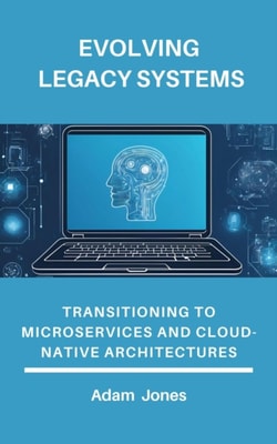 Evolving Legacy Systems: Transitioning to Microservices and Cloud-Native Architectures