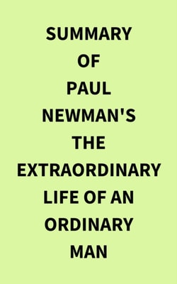 Summary of Paul Newman's The Extraordinary Life of an Ordinary Man