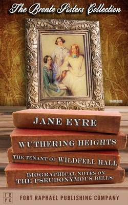 Bronte Sisters Collection - Jane Eyre - Wuthering Heights - The Tenant of Wildfell Hall - Unabridged