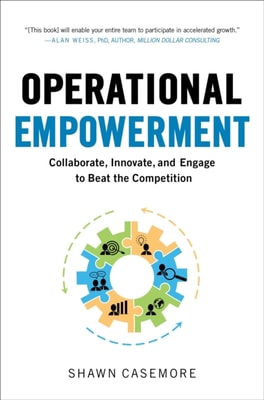 Operational Empowerment: Collaborate, Innovate, and Engage to Beat the Competition