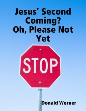 Jesus' Second Coming?  Oh, Please Not Yet