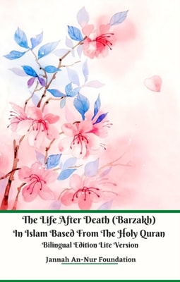 Life After Death (Barzakh) In Islam Based from The Holy Quran Bilingual Edition Lite Version