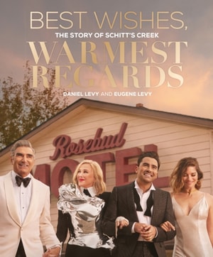 Best Wishes, Warmest Regards : The Story of Schitt's Creek