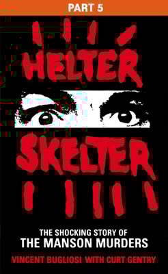 Helter Skelter: Part Five of the Shocking Manson Murders