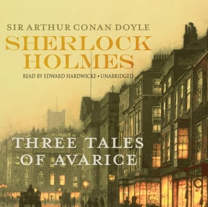 Sherlock Holmes: Three Tales of Avarice