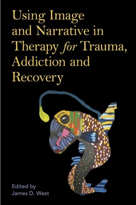 Using Image and Narrative in Therapy for Trauma, Addiction and Recovery