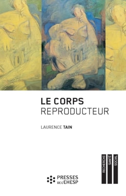 Le Corps reproducteur - Dynamiques de genre et pratiques reproductives