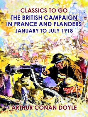 British Campaign in France and Flanders --January to July 1918