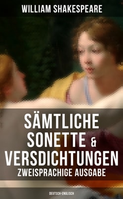 Sämtliche Sonette & Versdichtungen (Zweisprachige Ausgabe: Deutsch-Englisch)