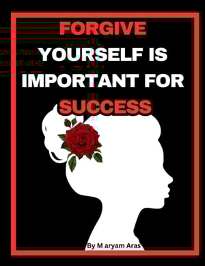 FORGIVE YOURSELF IS IMPORTANT FOR  SUCCESS
