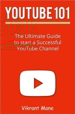 YouTube 101: The Ultimate Guide to Start a Successful YouTube channel
