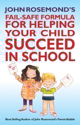 John Rosemond's Fail-Safe Formula for Helping Your Child Succeed in School