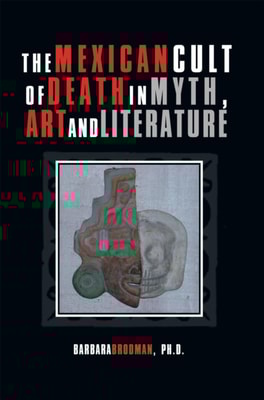 Mexican Cult of Death in Myth, Art and Literature
