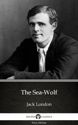 Sea-Wolf by Jack London (Illustrated)