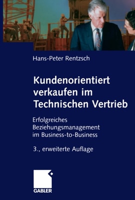 Kundenorientiert verkaufen im Technischen Vertrieb