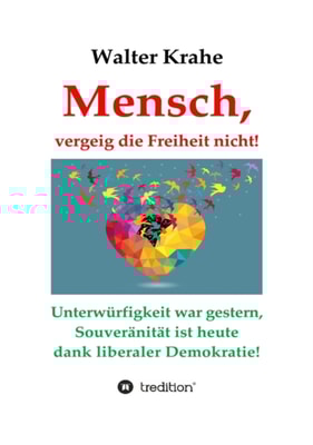 Mensch, vergeig die Freiheit nicht!