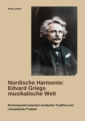 Nordische Harmonie:  Edvard Griegs musikalische Welt