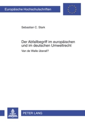 Der Abfallbegriff im europaeischen und im deutschen Umweltrecht