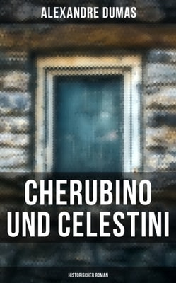 Cherubino und Celestini: Historischer Roman