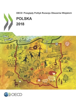 OECD Przeglądy Polityk Rozwoju Obszarów Wiejskich: Polska 2018