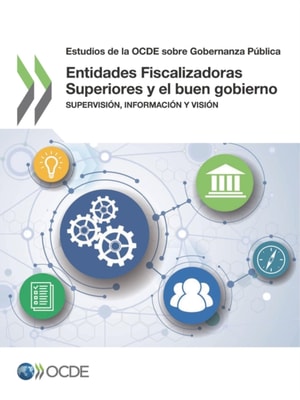 Estudios de la OCDE sobre Gobernanza Publica Entidades Fiscalizadoras Superiores y el buen gobierno Supervision, informacion y vision