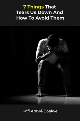7 Things That Tears Us Down And How To Avoid Them