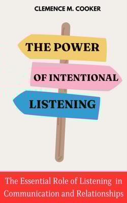 Power of Intentional Listening: The Essential Role of Listening and Communication in Relationship