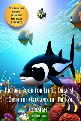 Picture Book for Little Orca's - "e;Oren the Orca and the Gift of Foresight"e;