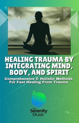 Healing Trauma by Integrating Mind, Body, and Spirit