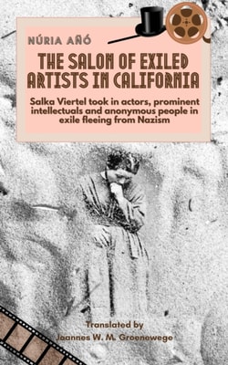 Salon of Exiled Artists in California: Salka Viertel Took in Actors, Prominent Intellectuals and Anonymous People in Exile Fleeing from Nazism
