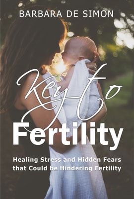Key to Fertility - Healing Stress and Hidden Fears That Could Be Hindering Fertility