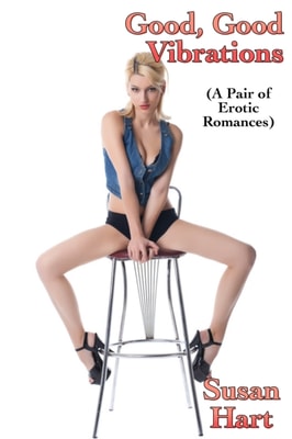 Good, Good Vibrations: A Pair of Erotic Romances