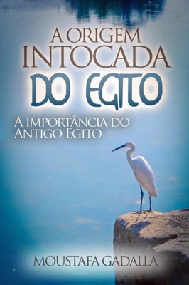 Origem Intocada Do Egito : A Importancia Do Antigo Egito