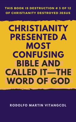 Christianity Presented a Most Confusing Bible and Called it-the Word of God