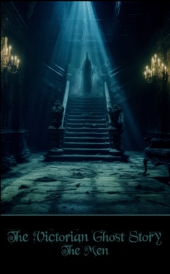 Victorian Ghost Story - The Men