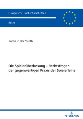 Die Spielerueberlassung – Rechtsfragen der gegenwaertigen Praxis der Spielerleihe