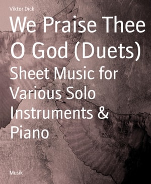 We Praise Thee O God (Duets)