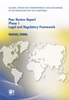 Global Forum on Transparency and Exchange of Information for Tax Purposes Peer Reviews: Macao, China 2011 Phase 1: Legal and Regulatory Framework