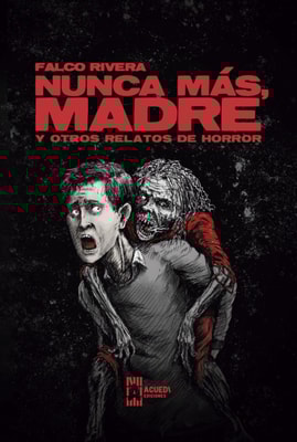 Nunca mas, madre y otros relatos de horror