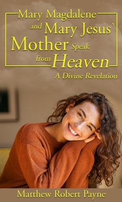 Mary Magdalene and Mary Jesus' Mother: Speak from Heaven