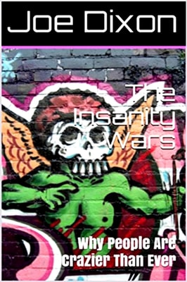Insanity Wars: Why People Are Crazier Than Ever